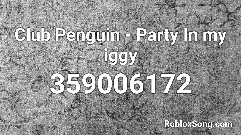 Club Penguin Party In My Iggy Roblox Id Roblox Music Codes - penguin song roblox id