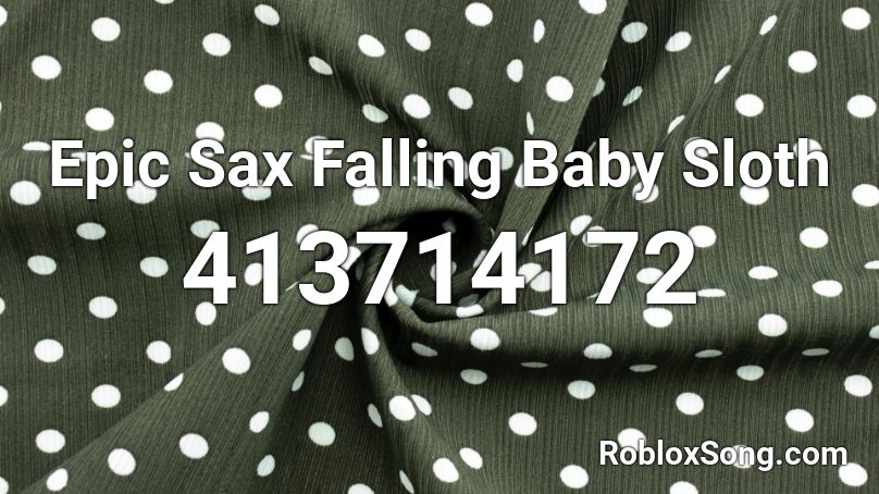 Epic Sax Falling Baby Sloth Roblox ID
