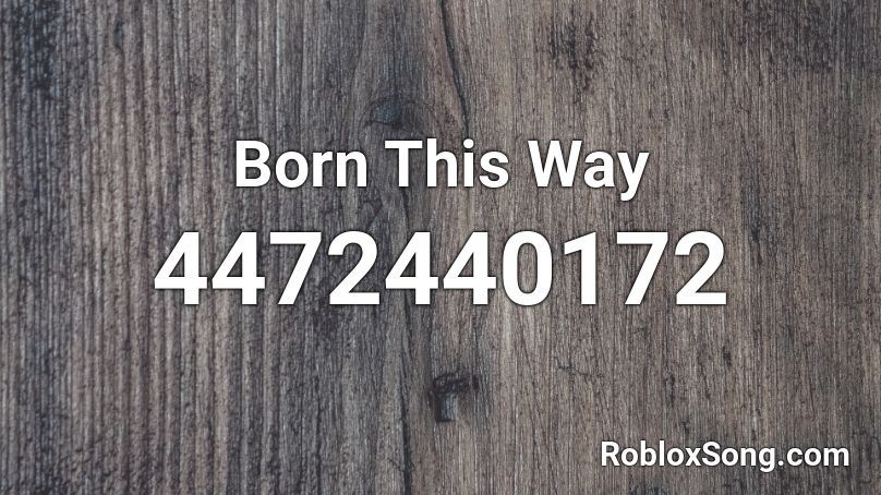 Born This Way  Roblox ID