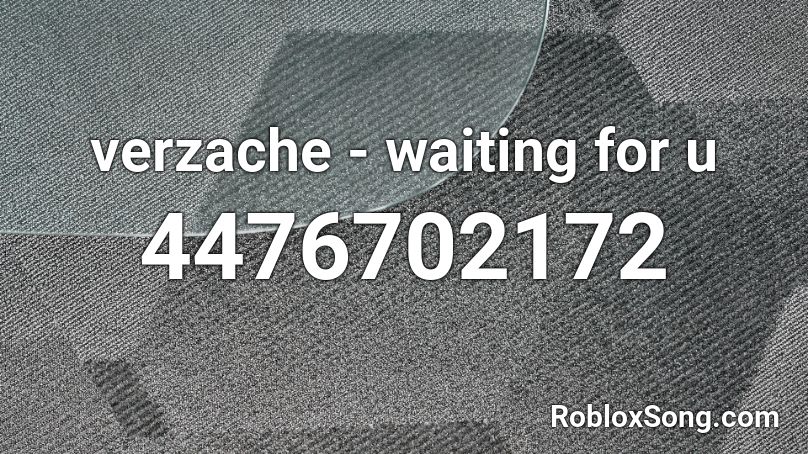 verzache - waiting for u Roblox ID