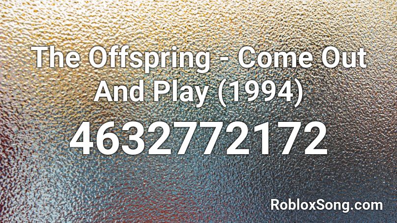 The Offspring - Come Out And Play (1994) Roblox ID