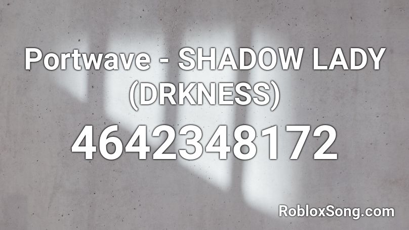 Portwave - SHADOW LADY (DRKNESS) Roblox ID