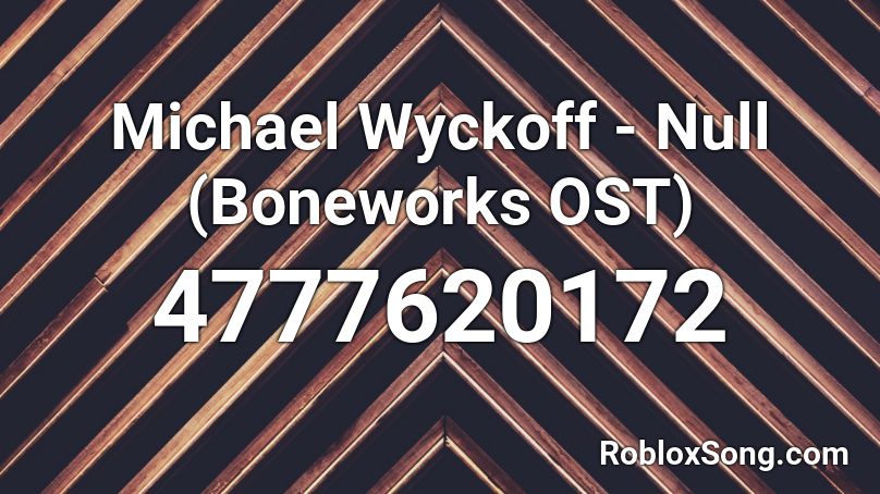 Michael Wyckoff - Null (Boneworks OST) Roblox ID