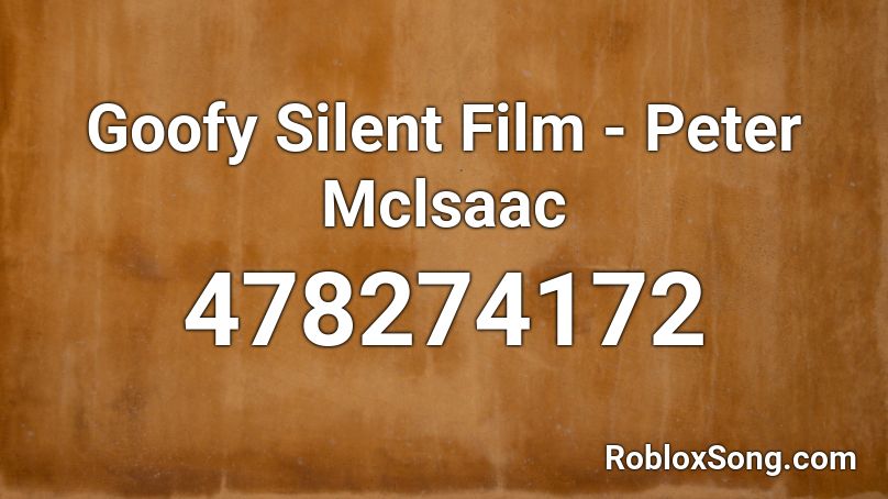 Goofy Silent Film - Peter Mclsaac Roblox ID
