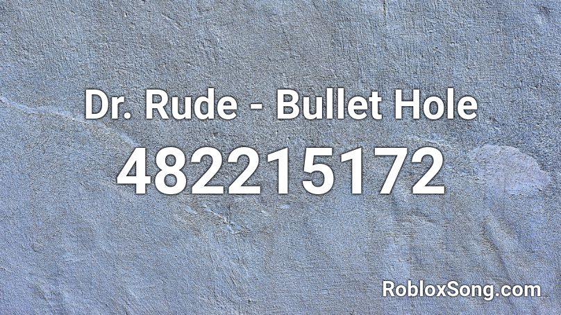 Dr. Rude - Bullet Hole Roblox ID