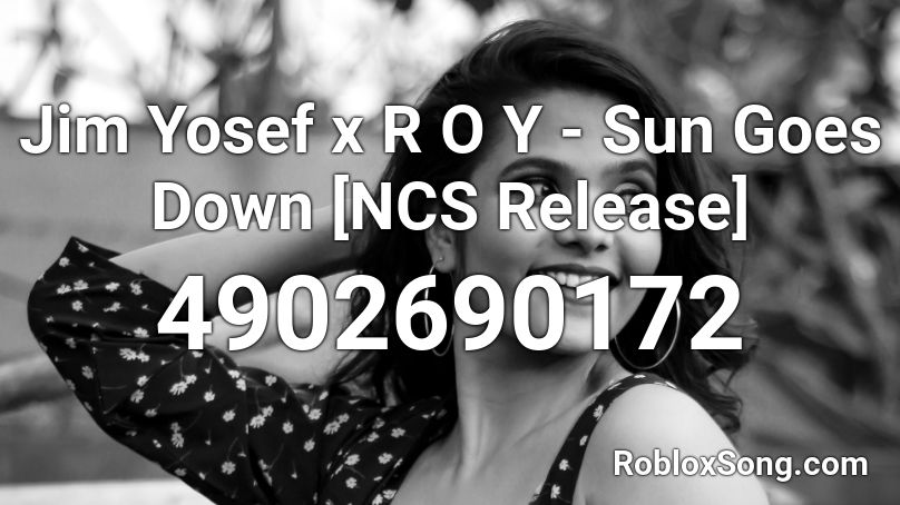 Jim Yosef x R O Y - Sun Goes Down [NCS Release] Roblox ID