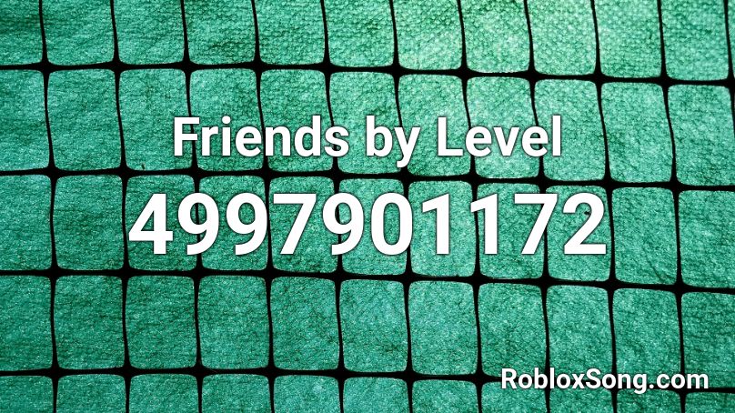 Friends by Level Roblox ID