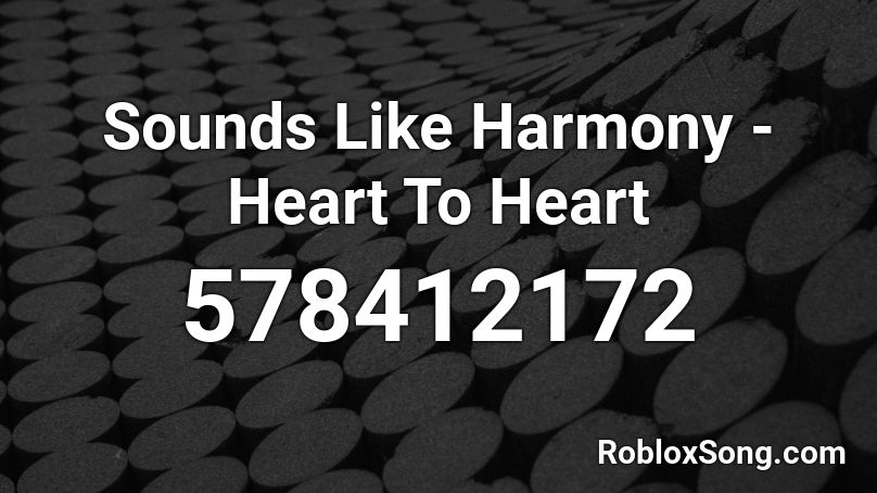 Sounds Like Harmony - Heart To Heart Roblox ID