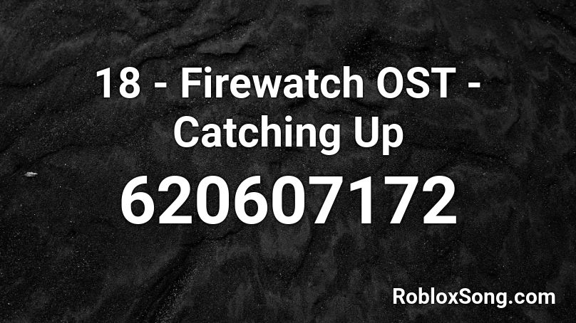 18 - Firewatch OST - Catching Up Roblox ID