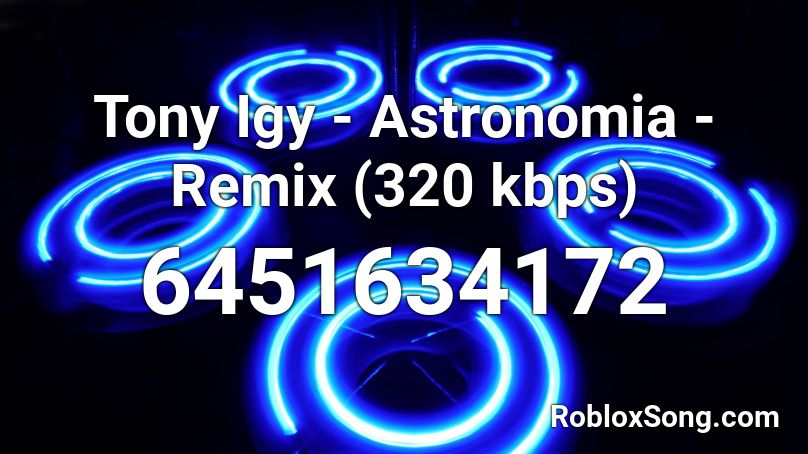 Tony Igy - Astronomia - Remix (320 kbps) Roblox ID