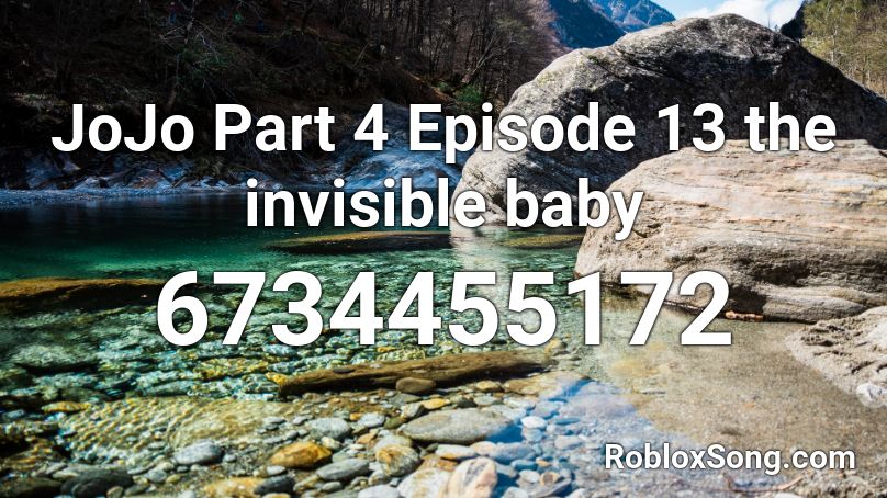 JoJo Part 4 Episode 13 the invisible baby Roblox ID