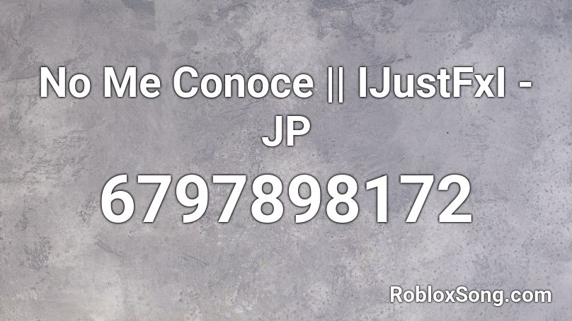 No Me Conoce || IJustFxI - JP Roblox ID