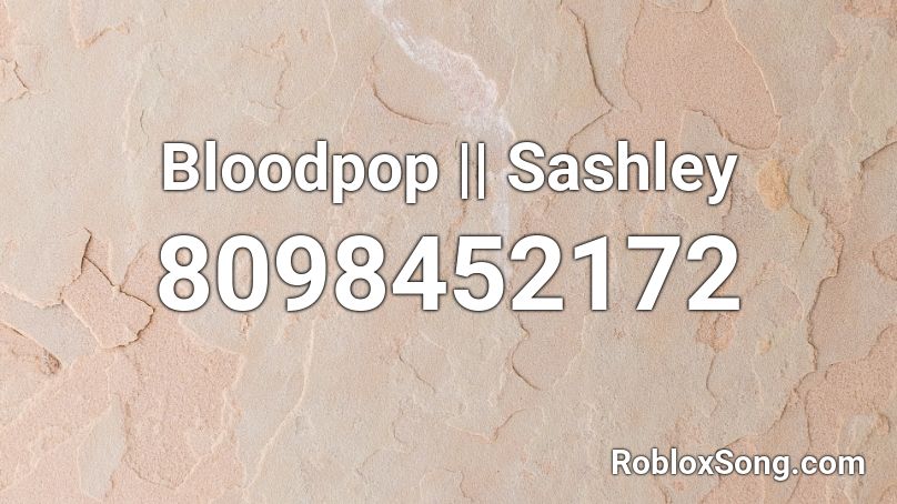 Bloodpop || Sashley Roblox ID