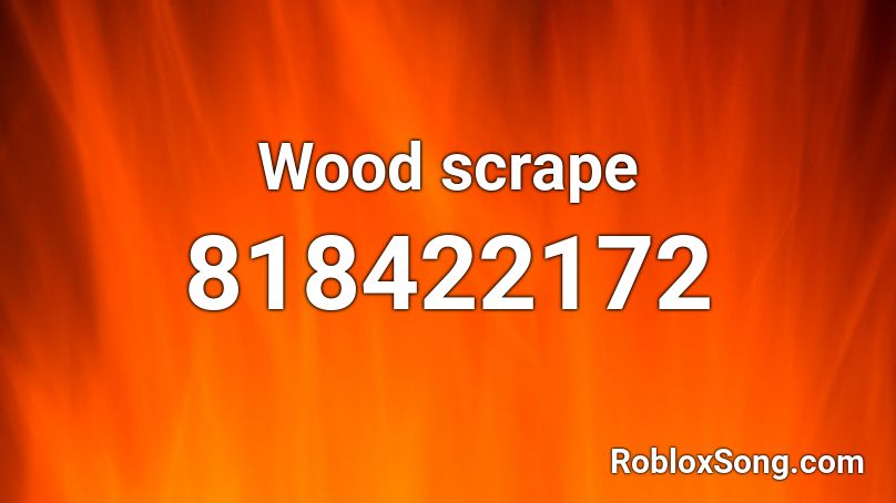 Wood scrape Roblox ID