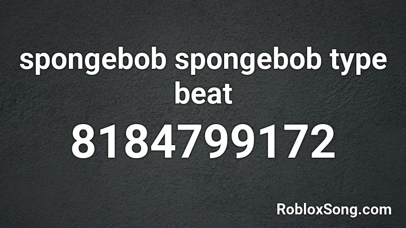 spongebob spongebob type beat Roblox ID