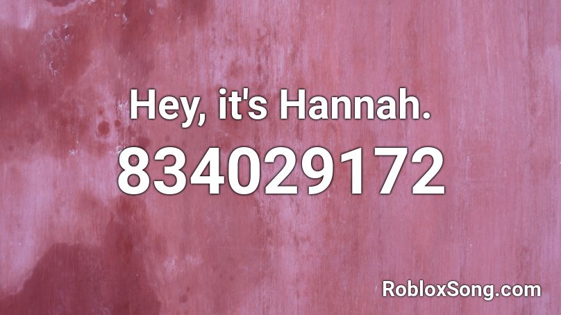 Hey, it's Hannah.  Roblox ID