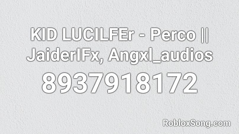 KID LUCILFEr - Perco || JaiderIFx, Angxl_audios Roblox ID