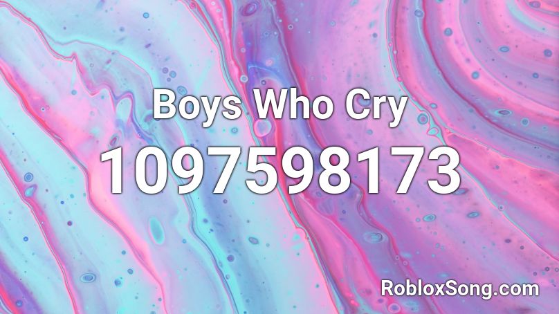 Boys Who Cry Roblox ID