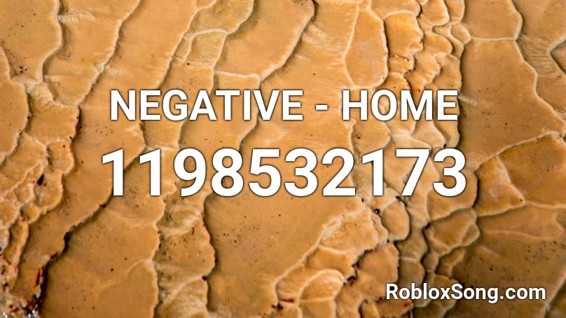 NEGATIVE - HOME Roblox ID