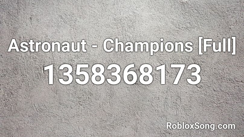 Astronaut - Champions [Full] Roblox ID