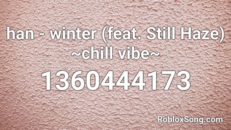 han - winter (feat. Still Haze) ~chill vibe~ Roblox ID