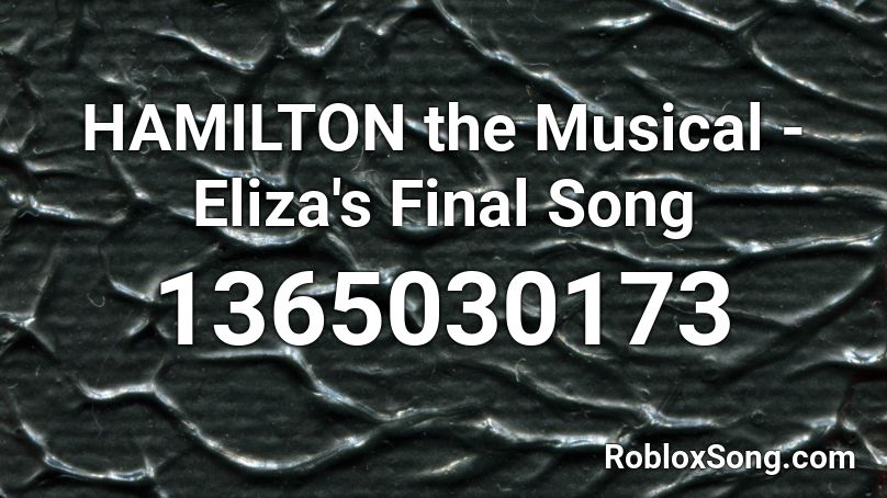 HAMILTON the Musical - Eliza's Final Song Roblox ID