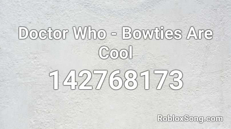 Doctor Who - Bowties Are Cool Roblox ID