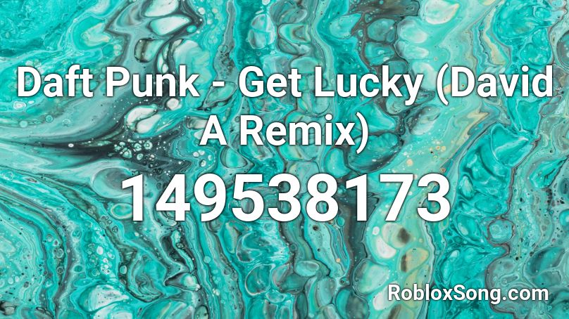 Daft Punk - Get Lucky (David A Remix) Roblox ID