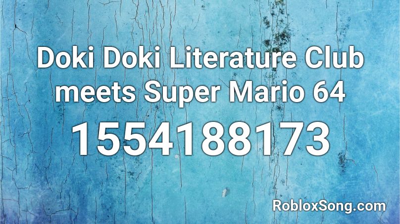 Doki Doki Literature Club Meets Super Mario 64 Roblox Id Roblox Music Codes - doki doki loud roblox id