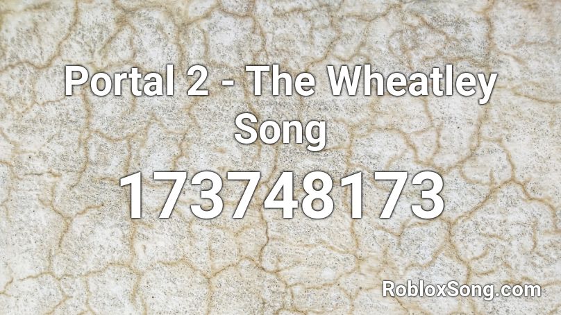 Portal 2 - The Wheatley Song Roblox ID