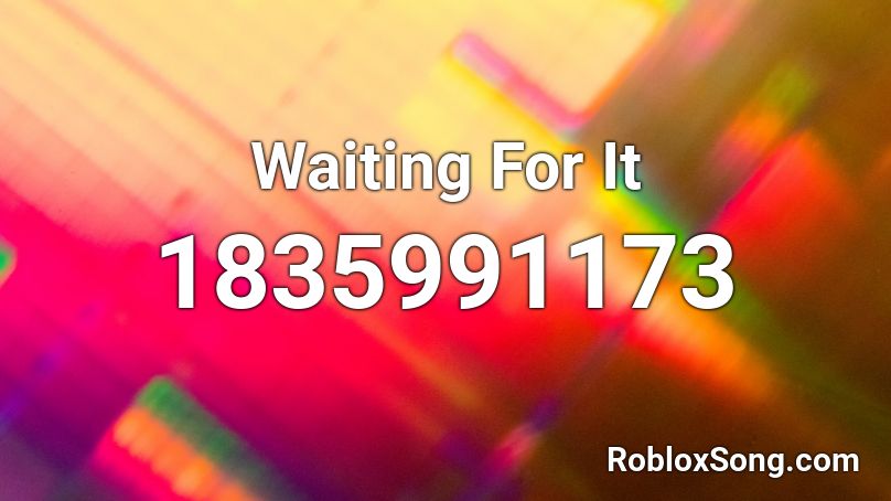 Waiting For It Roblox ID