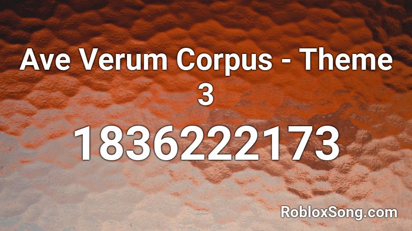 Ave Verum Corpus - Theme 3 Roblox ID