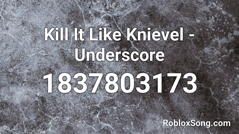 Kill It Like Knievel - Underscore Roblox ID