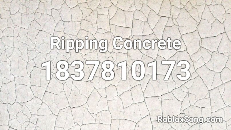 Ripping Concrete Roblox ID