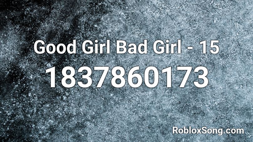 Good Girl Bad Girl - 15 Roblox ID