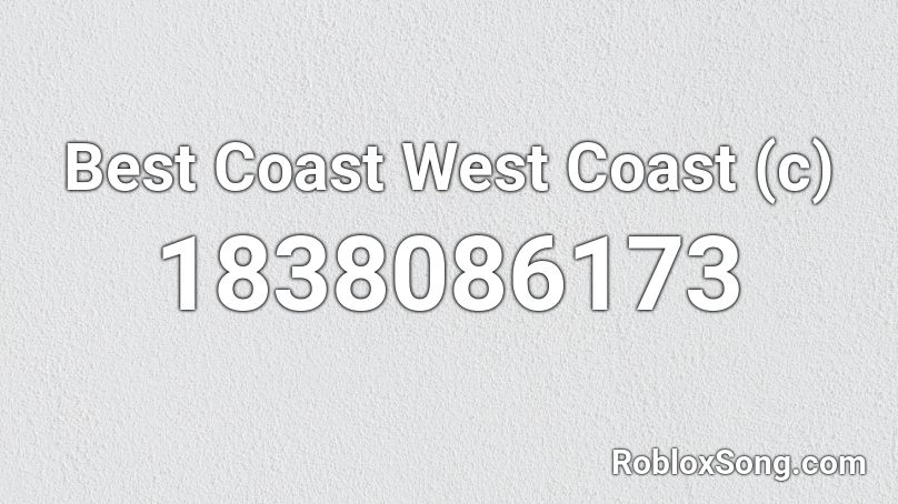 Best Coast West Coast (c) Roblox ID