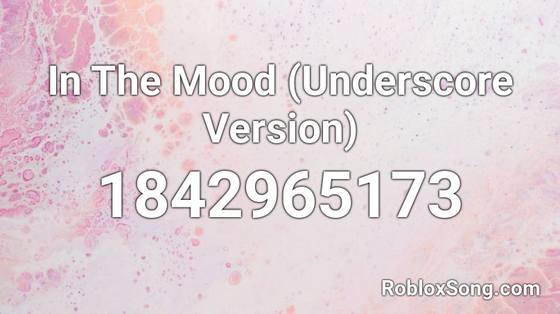 In The Mood (Underscore Version) Roblox ID