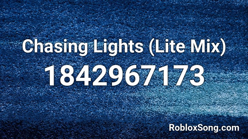 Chasing Lights (Lite Mix) Roblox ID