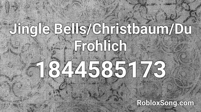 Jingle Bells/Christbaum/Du Frohlich Roblox ID