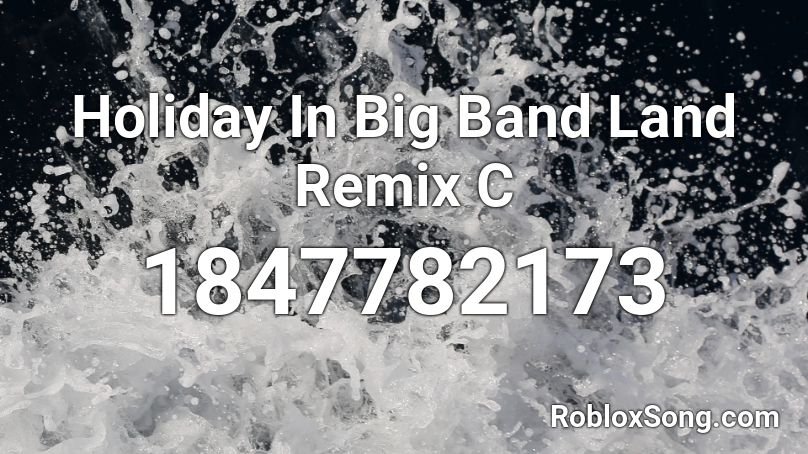 Holiday In Big Band Land Remix C Roblox ID