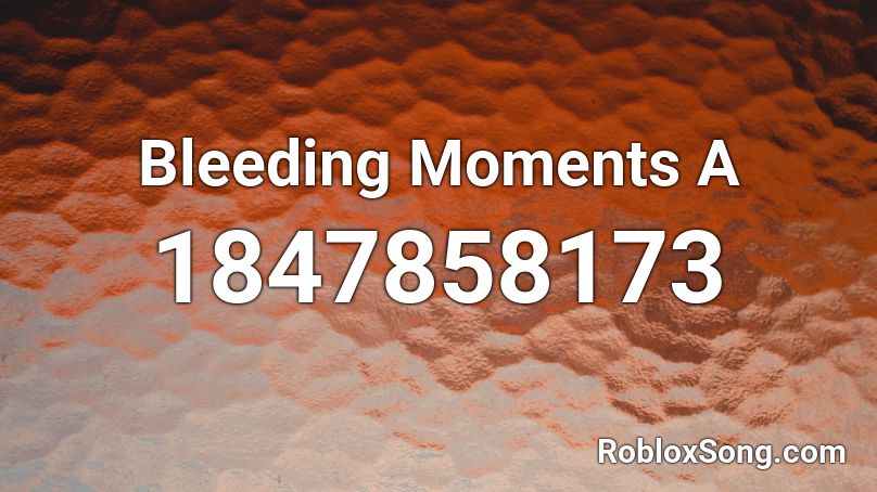 Bleeding Moments A Roblox ID