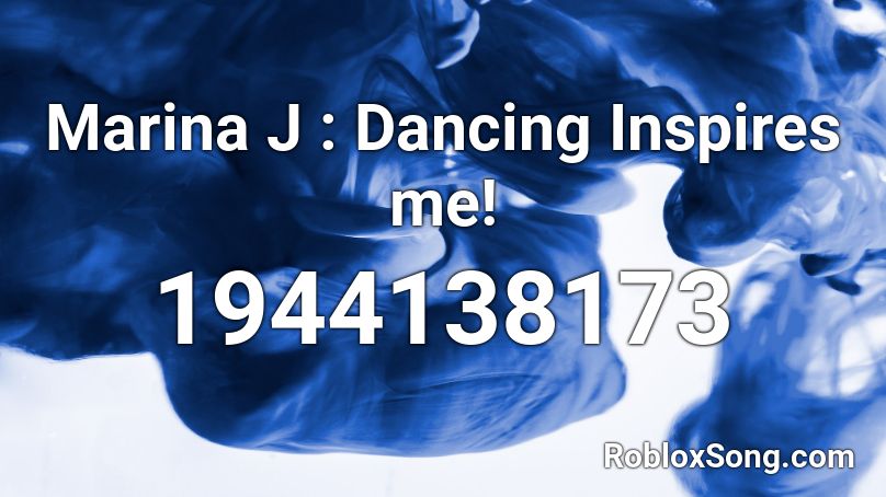 Marina J : Dancing Inspires me! Roblox ID