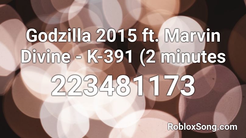 Godzilla 2015 ft. Marvin Divine - K-391 (2 minutes Roblox ID