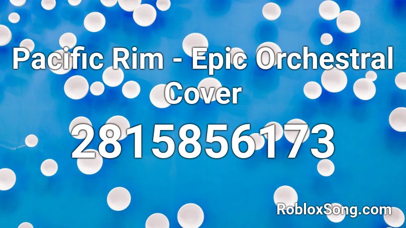 Pacific Rim Epic Orchestral Cover Roblox Id Roblox Music Codes - roblox pacifico music