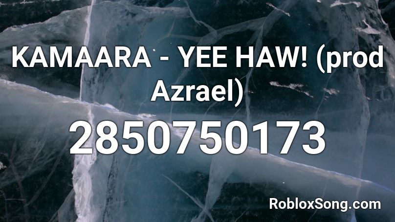 KAMAARA - YEE HAW! (prod Azrael) Roblox ID