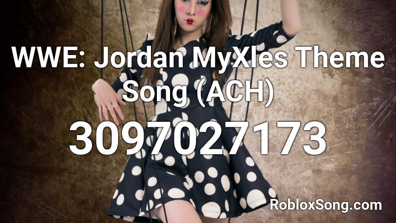 WWE: Jordan MyXles Theme Song (ACH) Roblox ID