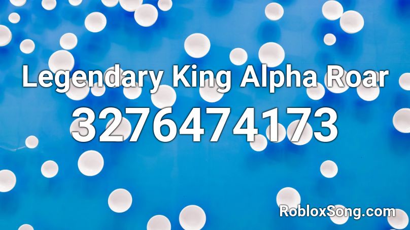 Legendary King Alpha Roar Roblox ID