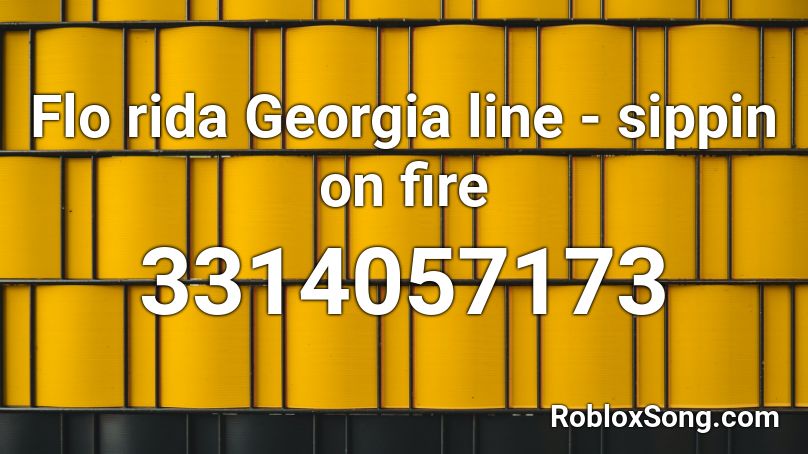 Flo rida Georgia line - sippin on fire Roblox ID