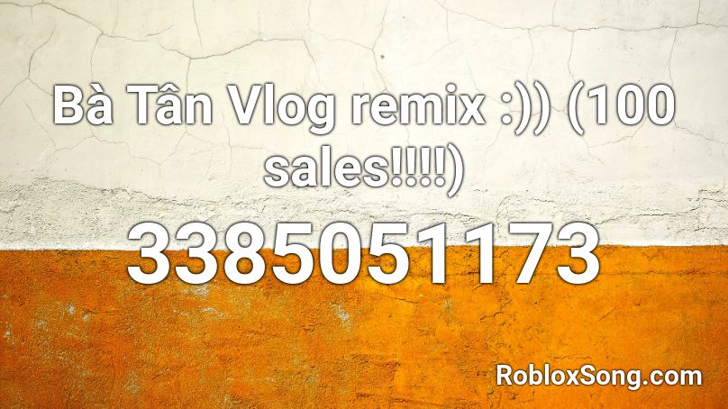 Bà Tân Vlog remix :)) (100 sales!!!!) Roblox ID