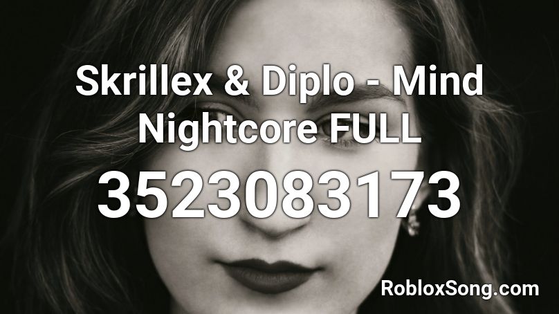 Skrillex & Diplo - Mind Nightcore FULL Roblox ID